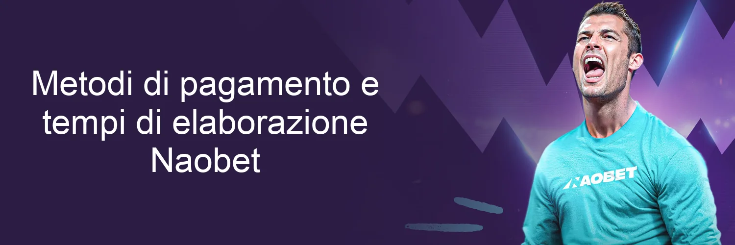 Metodi di pagamento e tempi di elaborazione Naobet